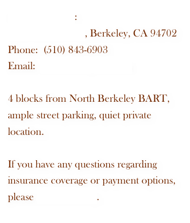 Office Location:  
1419 Allston Way, Berkeley, CA 94702 
Phone:  (510) 843-6903
Email:  nanoroth@gmail.com

4 blocks from North Berkeley BART, ample street parking, quiet private location.
If you have any questions regarding insurance coverage or payment options, please contact Nancy.